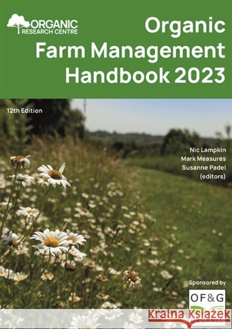 Organic Farm Management Handbook 2023 Mark Measures Nic Lampkin Susanne Padel 9781399966221 The Organic Research Centre - książka