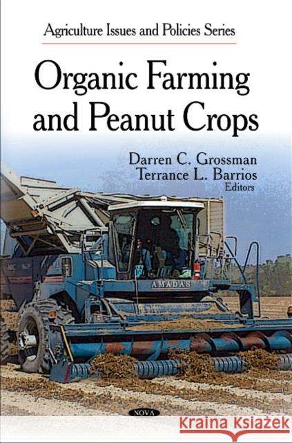 Organic Farming & Peanut Crops Darren C Grossman, Terrance L Barrios 9781608761876 Nova Science Publishers Inc - książka