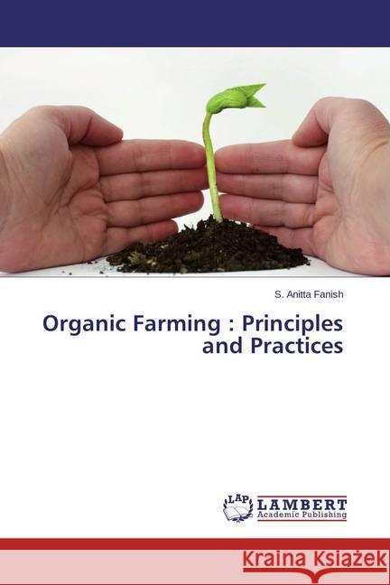 Organic Farming : Principles and Practices Fanish, S. Anitta 9783659469503 LAP Lambert Academic Publishing - książka