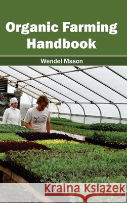 Organic Farming Handbook Wendel Mason 9781632394941 Callisto Reference - książka