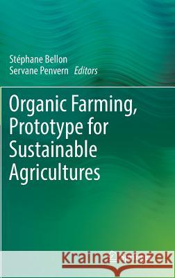 Organic Farming, Prototype for Sustainable Agricultures Stephane Bellon Servane Penvern 9789400779266 Springer - książka