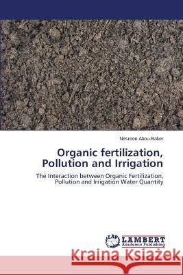Organic fertilization, Pollution and Irrigation Abou-Baker Nesreen 9783659371592 LAP Lambert Academic Publishing - książka