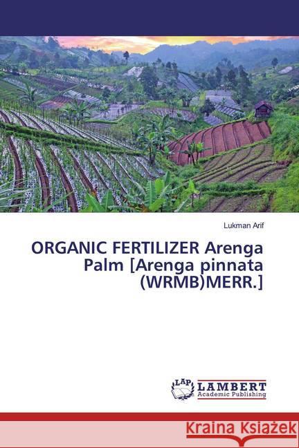 ORGANIC FERTILIZER Arenga Palm [Arenga pinnata (WRMB)MERR.] Arif, Lukman 9786200079541 LAP Lambert Academic Publishing - książka