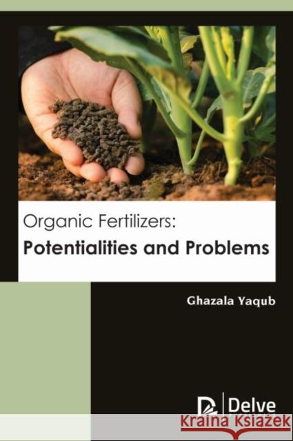 Organic Fertilizers: Potentialities and Problems Ghazala Yaqub 9781773612522 Delve Publishing - książka