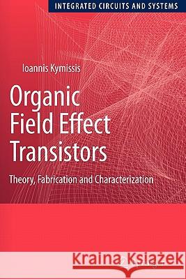 Organic Field Effect Transistors: Theory, Fabrication and Characterization Kymissis, Ioannis 9781441947116 Springer - książka