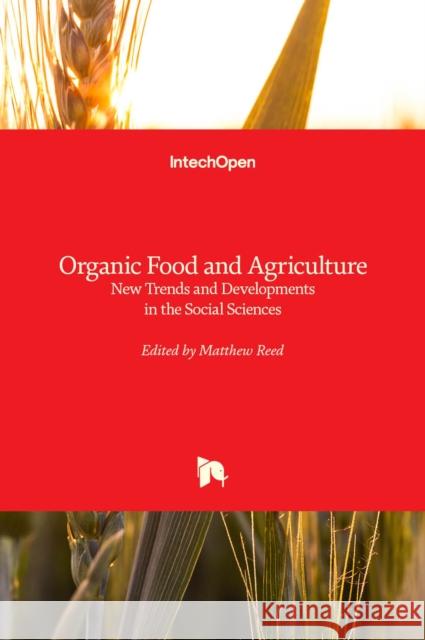 Organic Food and Agriculture: New Trends and Developments in the Social Sciences Matthew Reed 9789533077642 Intechopen - książka