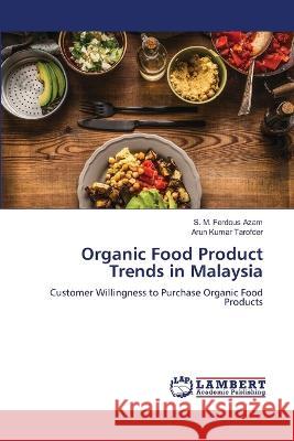 Organic Food Product Trends in Malaysia S M Ferdous Azam, Arun Kumar Tarofder 9786205508220 LAP Lambert Academic Publishing - książka