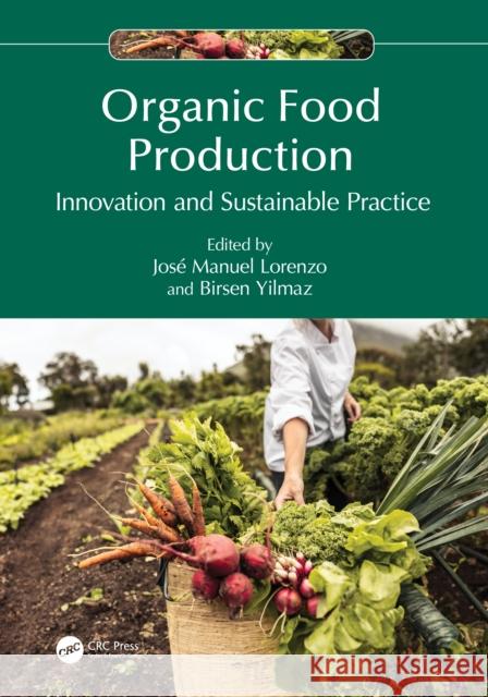 Organic Food Production: Innovation and Sustainable Practice Jos? Manuel Lorenzo Birsen Yilmaz 9781032438177 Taylor & Francis Ltd - książka