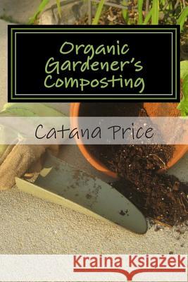 Organic Gardener's Composting Catana Price 9781499562101 Createspace - książka