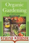 Organic Gardening For Beginners: Basic Guide Christensen, M. 9781494918767 Createspace
