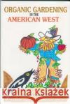 Organic Gardening in the American West Robert F. Smith 9780865342828 Sunstone Press