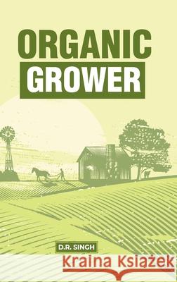 Organic Grower D. R. Singh 9789354615092 Astral International Pvt. Ltd. - książka
