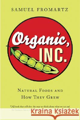 Organic, Inc.: Natural Foods and How They Grew Samuel Fromartz 9780156032421 Harvest Books - książka