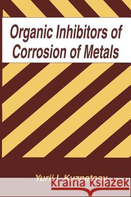 Organic Inhibitors of Corrosion of Metals Y. I. Kuznetsov 9781489919588 Springer - książka