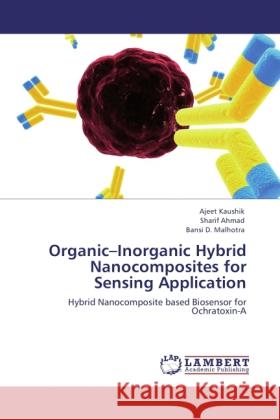 Organic Inorganic Hybrid Nanocomposites for Sensing Application Kaushik, Ajeet, Ahmad, Sharif, Malhotra, Bansi D. 9783845442433 LAP Lambert Academic Publishing - książka