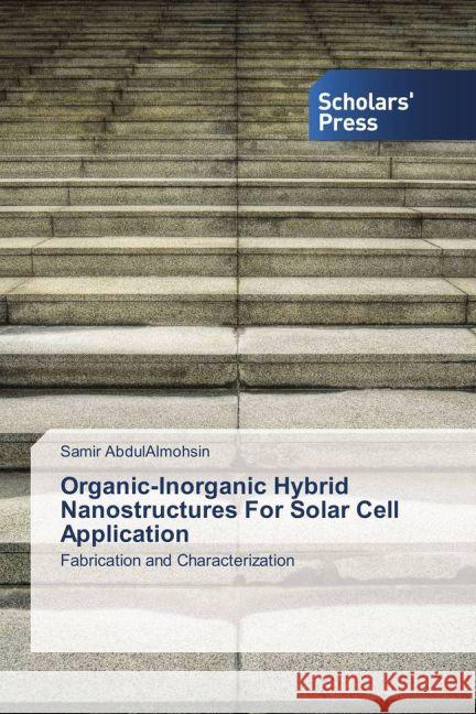 Organic-Inorganic Hybrid Nanostructures For Solar Cell Application : Fabrication and Characterization AbdulAlmohsin, Samir 9783639712193 Scholar's Press - książka