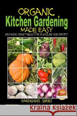 Organic Kitchen Gardening Made Easy - Growing Vegetables for Pleasure and Profit Dueep Jyot Singh John Davidson Mendon Cottage Books 9781507884171 Createspace - książka