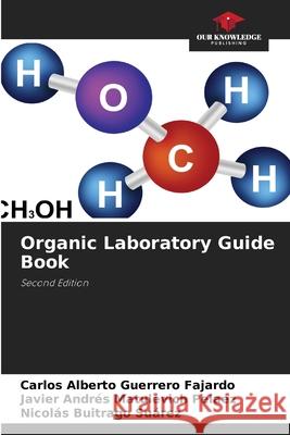 Organic Laboratory Guide Book Guerrero Fajardo, Carlos Alberto, Matulevich Pelaez, Javier Andrés, Buitrago Suárez, Nicolás 9786207831364 Our Knowledge Publishing - książka