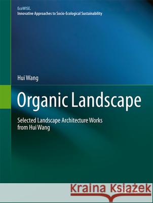 Organic Landscape: Selected Landscape Architecture Works from Hui Wang Hui Wang 9789819515837 Springer - książka