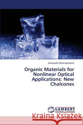 Organic Materials for Nonlinear Optical Applications: New Chalcones Dharmaprakash Sampyady 9783659411670 LAP Lambert Academic Publishing - książka