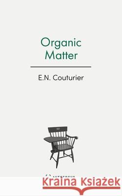 Organic Matter E. N. Couturier 9781957392387 Autofocus Books - książka