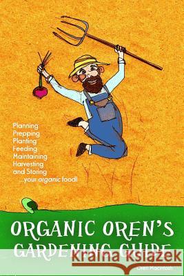Organic Oren's Gardening Guide: Planning, Prepping, Planting, Feeding, Maintaining, Harvesting and Storing your Organic Food Macintosh, Oren 9781497356795 Createspace - książka