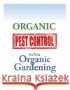 Organic Pest Control for your Organic Gardening Sanders, Kathy 9781500723170 Createspace