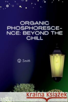 Organic Phosphorescence: Beyond the Chill Smith 9783384223388 Tredition Gmbh - książka