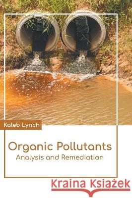 Organic Pollutants: Analysis and Remediation Kaleb Lynch 9781639874187 Murphy & Moore Publishing - książka
