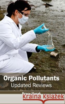 Organic Pollutants: Updated Reviews Bruce Horak 9781632394972 Callisto Reference - książka