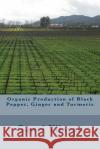 Organic Production of Black Pepper, Ginger and Turmeric Gowri Vijayan 9781493737345 Createspace