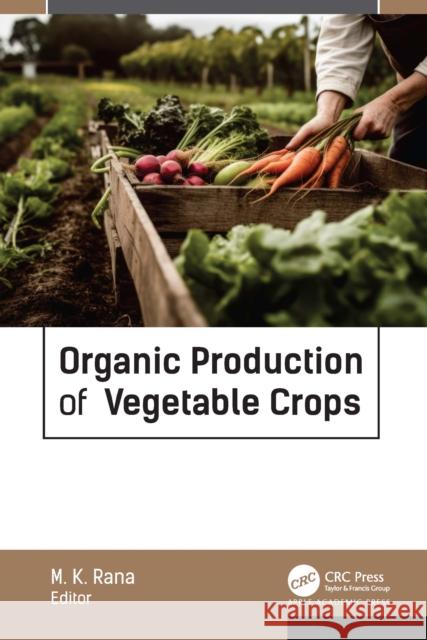 Organic Production of Vegetable Crops Mahesh Kumar Rana 9781774918005 Apple Academic Press - książka