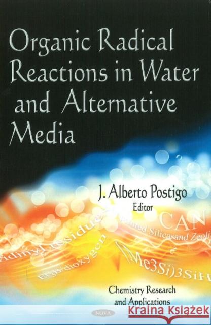 Organic Radical Reactions in Water & Alternative Media J Alberto Postigo 9781612096483 Nova Science Publishers Inc - książka