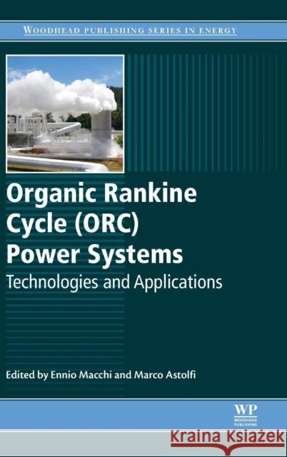 Organic Rankine Cycle (Orc) Power Systems: Technologies and Applications Ennio Macchi Marco Astolfi 9780081005101 Woodhead Publishing - książka