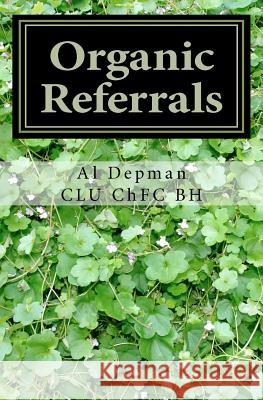 Organic Referrals: The Collected Best Practice Wisdom Al Depma 9781463562076 Createspace - książka