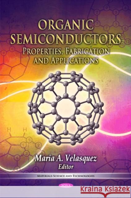 Organic Semiconductors: Properties, Fabrication & Applications Maria A Velasquez 9781612093918 Nova Science Publishers Inc - książka