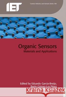 Organic Sensors: Materials and Applications Eduardo Garcia-Breijo Berta Gomez Perez Piero Cosseddu 9781849199858 Institution of Engineering & Technology - książka