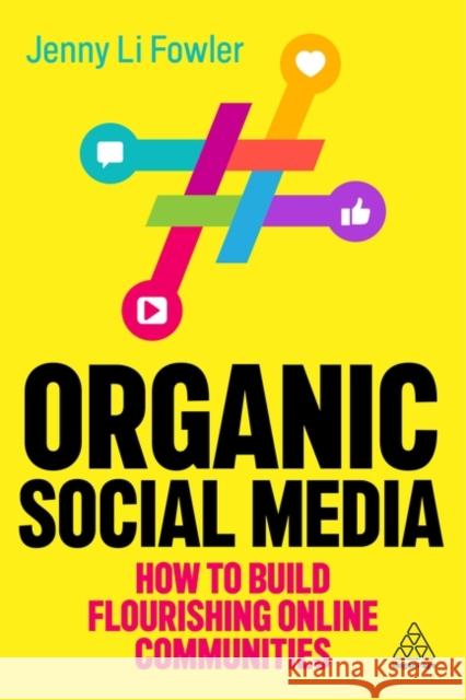 Organic Social Media: How to Build Flourishing Online Communities Jenny Li Fowler 9781398612990 Kogan Page - książka