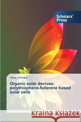 Organic solar devices: polythiophene-fullerene based solar cells Chirvase Dana 9783639700985 Scholars' Press - książka