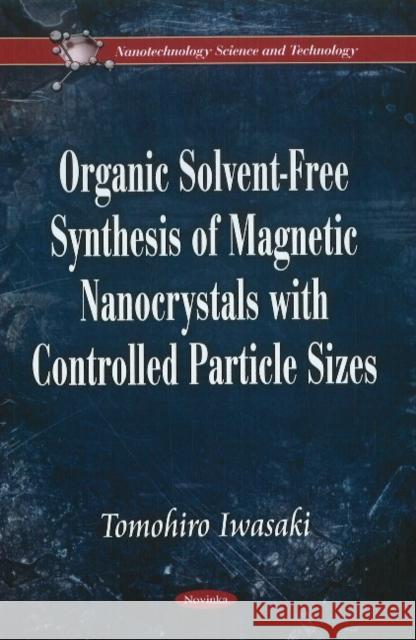 Organic Solvent-Free Synthesis of Magnetic Nanocrystals with Controlled Particle Sizes Tomohiro Iwasaki 9781611225006 Nova Science Publishers Inc - książka