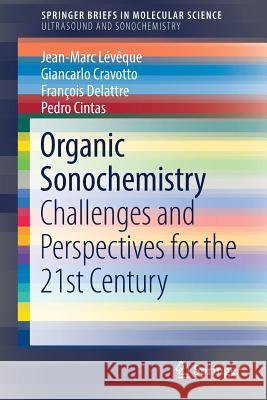 Organic Sonochemistry: Challenges and Perspectives for the 21st Century Lévêque, Jean-Marc 9783319985534 Springer - książka