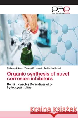 Organic synthesis of novel corrosion inhibitors Rbaa, Mohamed 9786202253857 Editorial Académica Española - książka