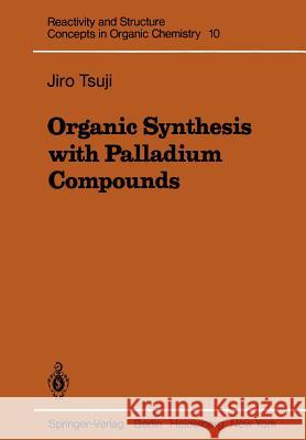 Organic Synthesis with Palladium Compounds Jiro Tsuji 9783642674778 Springer - książka