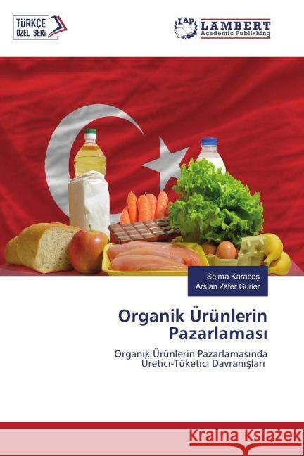 Organik Ürünlerin Pazarlamas : Organik Ürünlerin Pazarlamas nda Üretici-Tüketici Davran slar Karabas, Selma; Gürler, Arslan Zafer 9783330088504 LAP Lambert Academic Publishing - książka