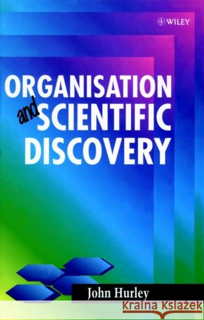 Organisation and Scientific Discovery John Hurley Hurley 9780471969631 John Wiley & Sons - książka