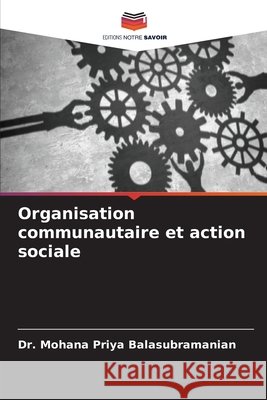 Organisation communautaire et action sociale Mohana Priya Balasubramanian 9786630160901 Editions Notre Savoir - książka