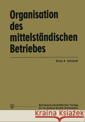 Organisation Des Mittelständischen Betriebes Schmidt, Ernst Albin 9783409310222 Gabler Verlag - książka