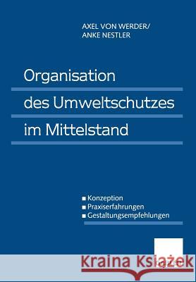 Organisation Des Umweltschutzes Im Mittelstand: Konzeption -- Praxiserfahrungen -- Gestaltungsempfehlungen Werder, Axel 9783409122474 Gabler Verlag - książka