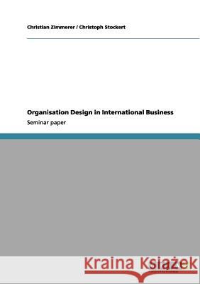 Organisation Design in International Business Christian Zimmerer Christoph Stockert 9783656145004 Grin Verlag - książka