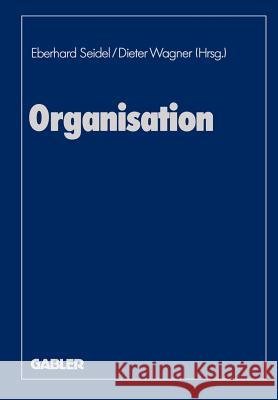 Organisation: Evolutionäre Interdependenzen Von Kultur Und Struktur Der Unternehmung Seidel, Eberhard 9783409131155 Gabler Verlag - książka